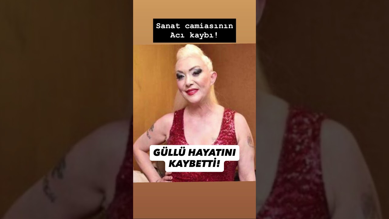 Sanatcı Güllü hayatını kaybetti… 