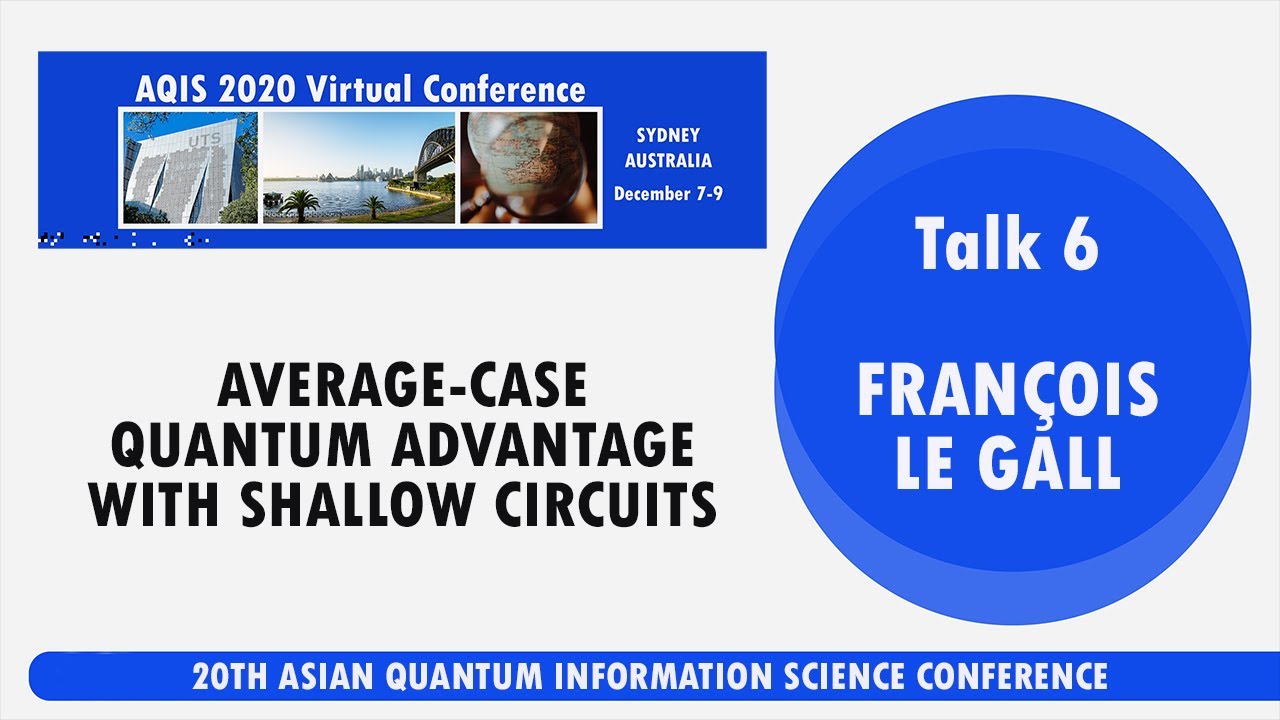 AQIS '20: Fran&ccedil;ois Le Gall, Average-Case Quantum Advantage with Shallow Circuits