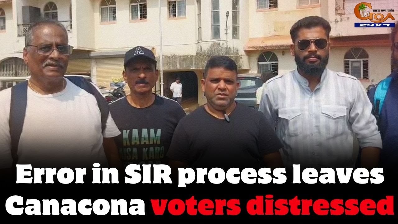 Error in SIR process leaves Canacona voters distressed