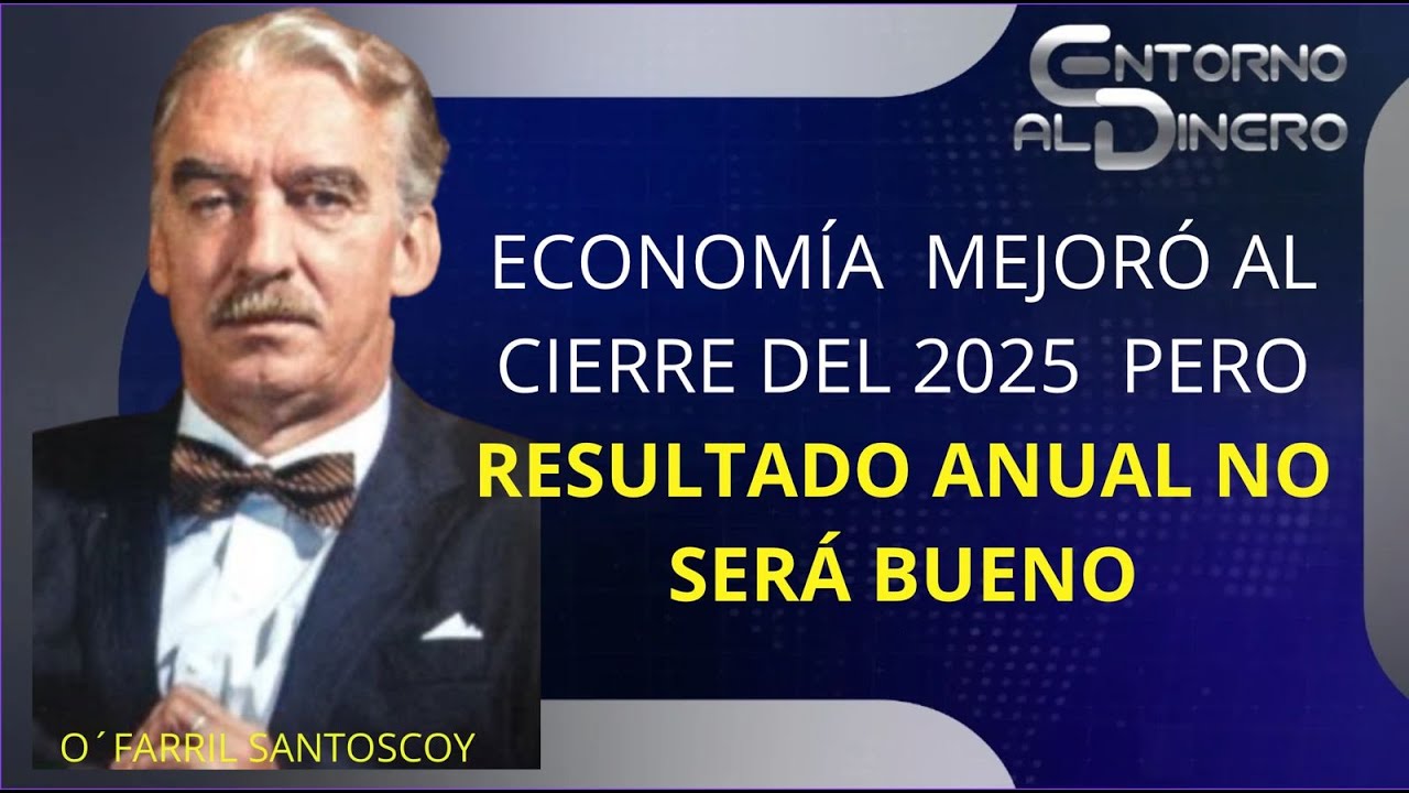 ERNESTO OFARRIL analiza el comportamiento económico del país al cierre del 2025. Cierra mejor pero..