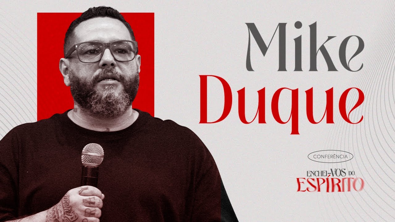 Mike Duque - Conferência Enchei-vos do Espírito - (Sessão 3)