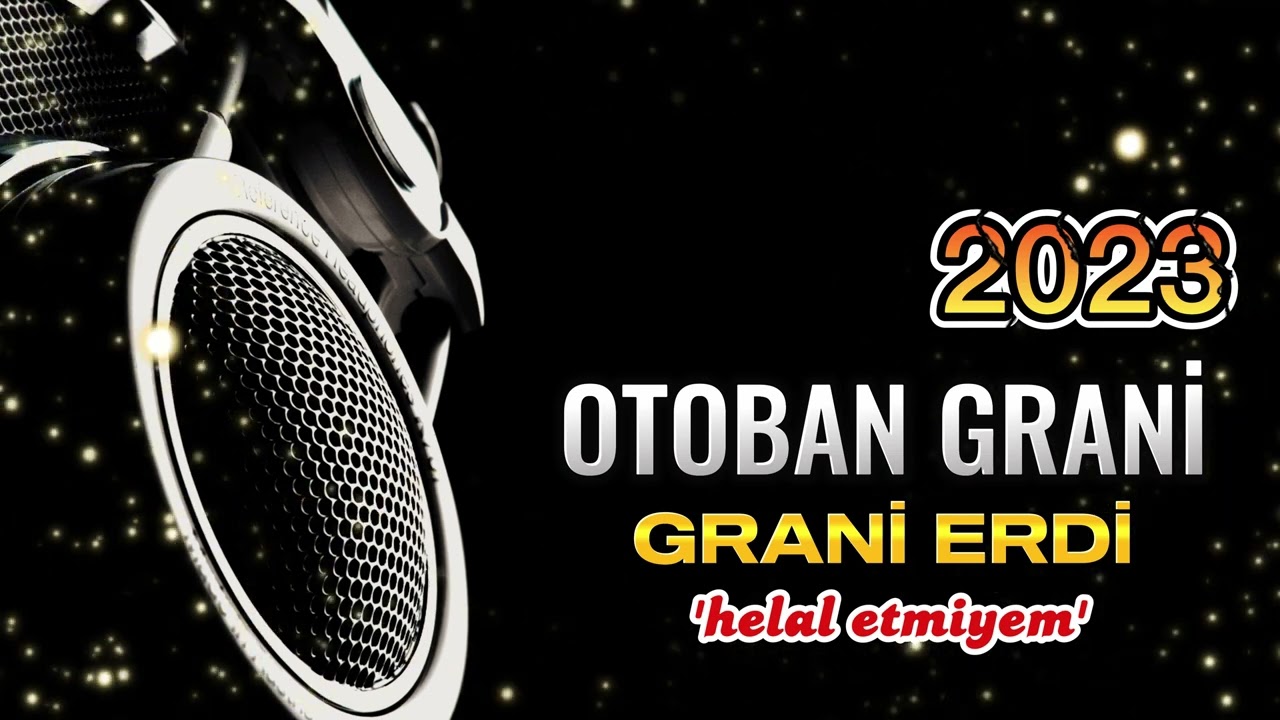2023 OTOBAN GRANİ - HELAL ETMİYEM - GRANİ ERDİ