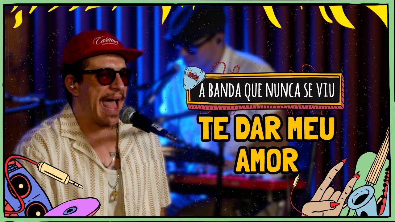 A Banda Que Nunca se Viu - TE DAR MEU AMOR