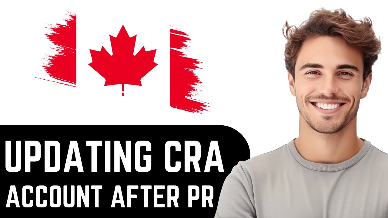 HOW TO UPDATE CRA ACCOUNT AFTER PR IN 2025 - FULL TUTORIAL