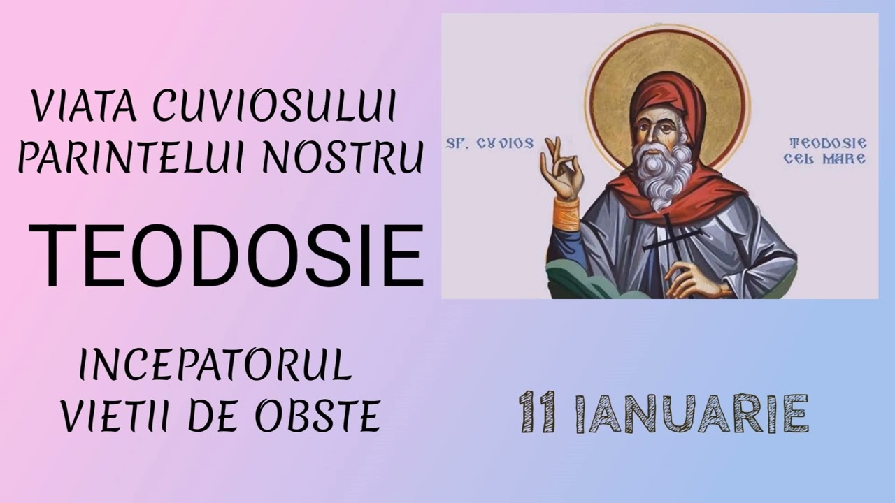 VIATA CUVIOSULUI PARINTELUI NOSTRU TEODOSIE, INCEPATORUL VIETII DE OBSTE - 11 ianuarie