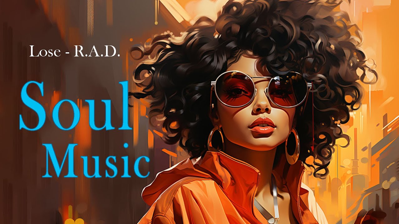 Relaxing soul music ~ Lose - R.A.D. ~ The best soul songs 2023