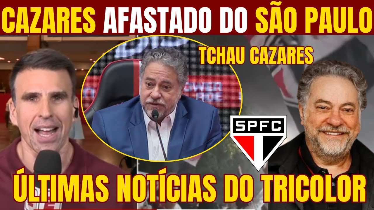 URGENTE! CAZARES É AFASTADO DA PRESIDÊNCIA DO SÃO PAULO! ÚLTIMAS INFORMAÇÕES DO TRICOLOR!