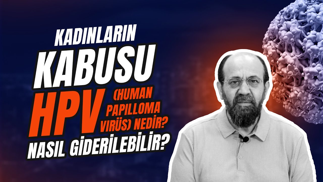 KADINLARIN KÂBUSU HPV: NEDİR? NASIL GİDERİLEBİLİR?