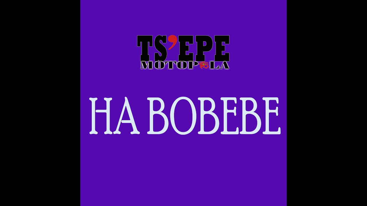 Ts'epe Motopela - Ha Bobebe