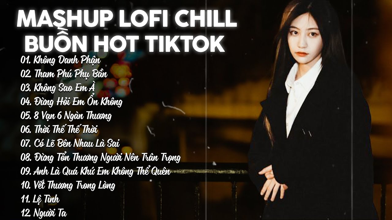 Mashup Lofi Chill Buồn Hot Tik Tik 💔 - Không Dang Phận, Tham Phú Phụ Bần Lofi - 𝐏𝐥𝐚𝐲𝐥𝐢𝐬𝐭 𝐋𝐨𝐟𝐢 🎶