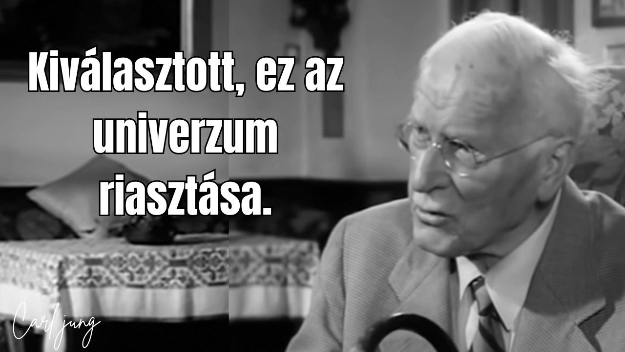 Kiválasztott, ez az univerzum riasztása. – Carl jung