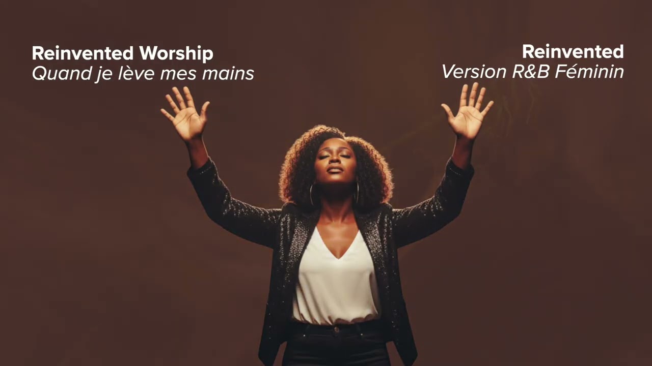 Reinvented Worship - Quand je lève mes mains (Version R&B Féminin)