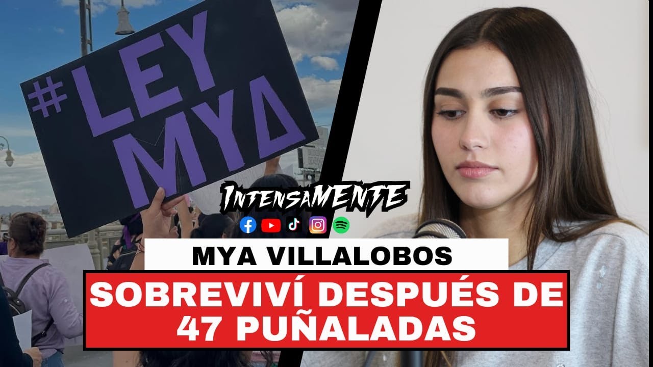 IntensaMENTE 63 Mya Villalobos | As&iacute; sucedi&oacute;, Supervivencia, Ley Mya, &iquest;Justicia?