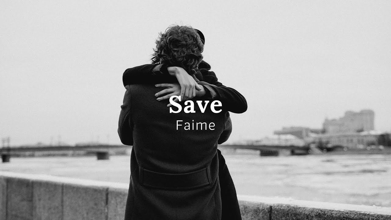 Save - Faime (Lyrics Video), you're not holding on to my love
