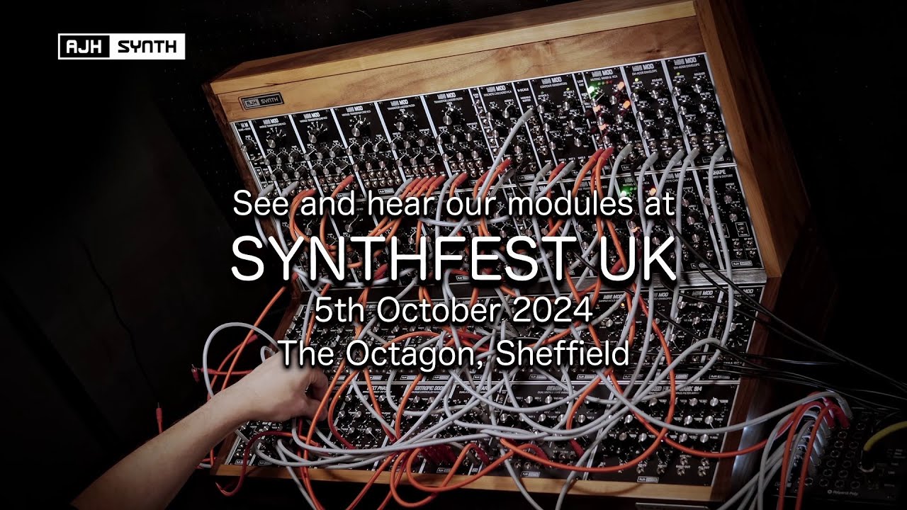 AJH Synth @ SYNTHFEST UK, Sheffield 5th October - See, Try, Hear and Discuss our Modules