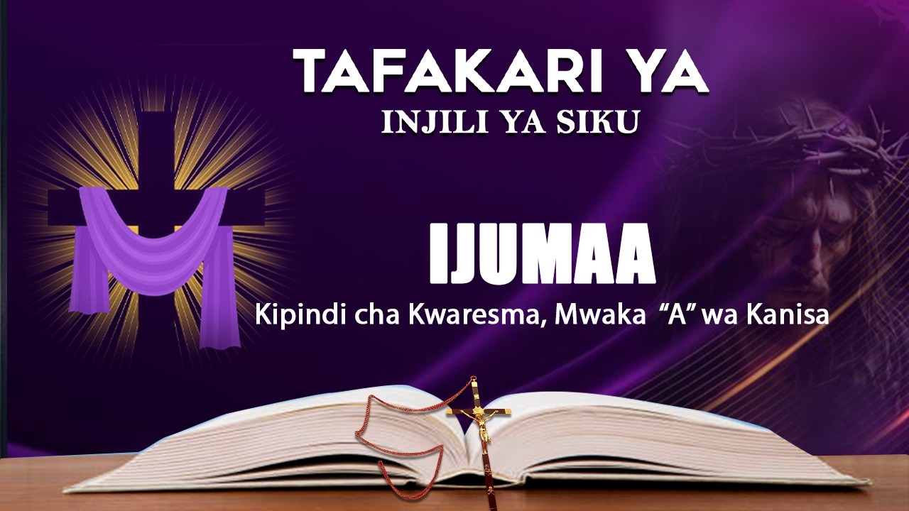 TAFAKARI YA INJILI YA SIKU, IJUMAA, MARCH 13 -  KIPINDI CHA KWARESMA MWAKA 