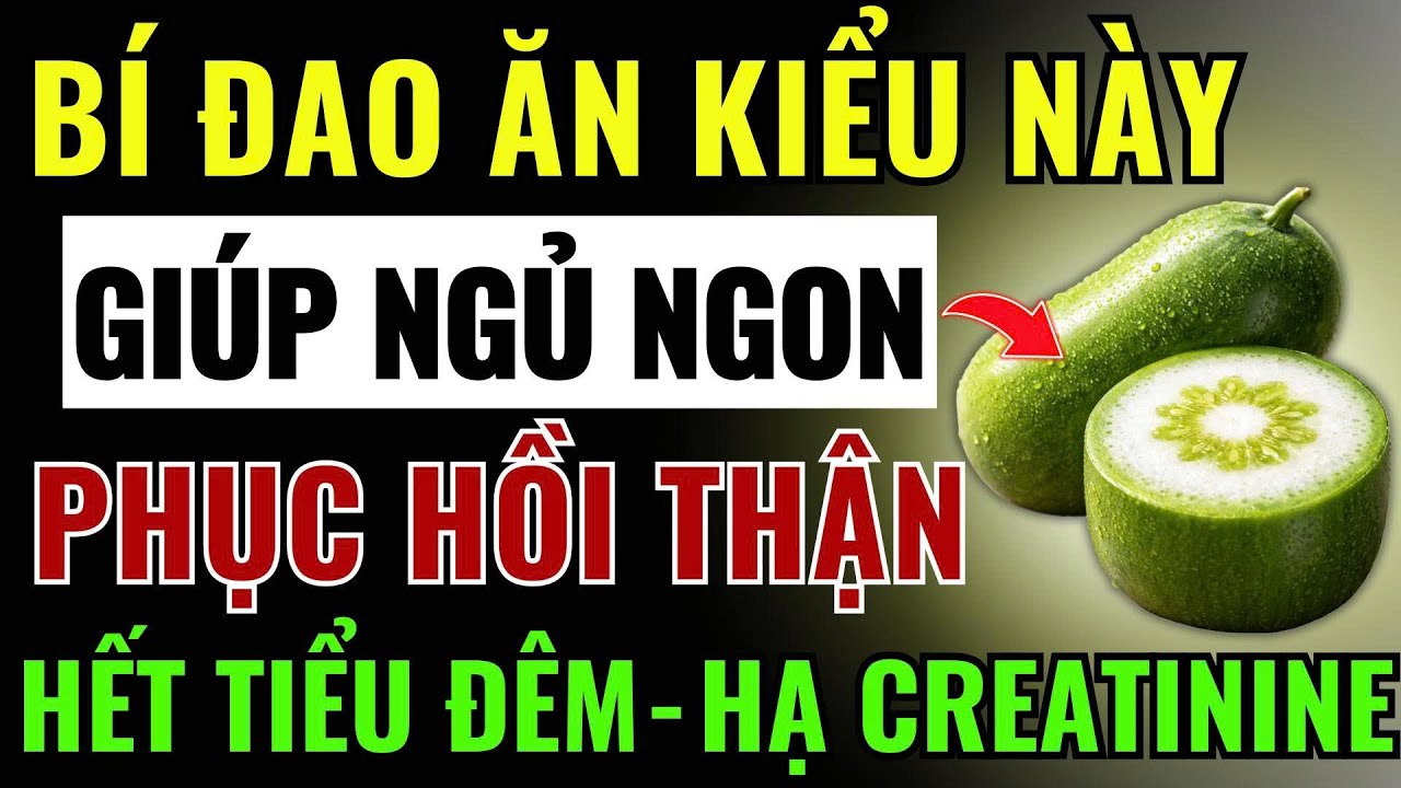 Bí Đao – Bài Thuốc “Cổ Truyền” Giúp Phục Hồi Thận Yếu, Ngừa Suy Thận, Hết Tiểu Đêm, Ngủ Sâu Tới Sáng