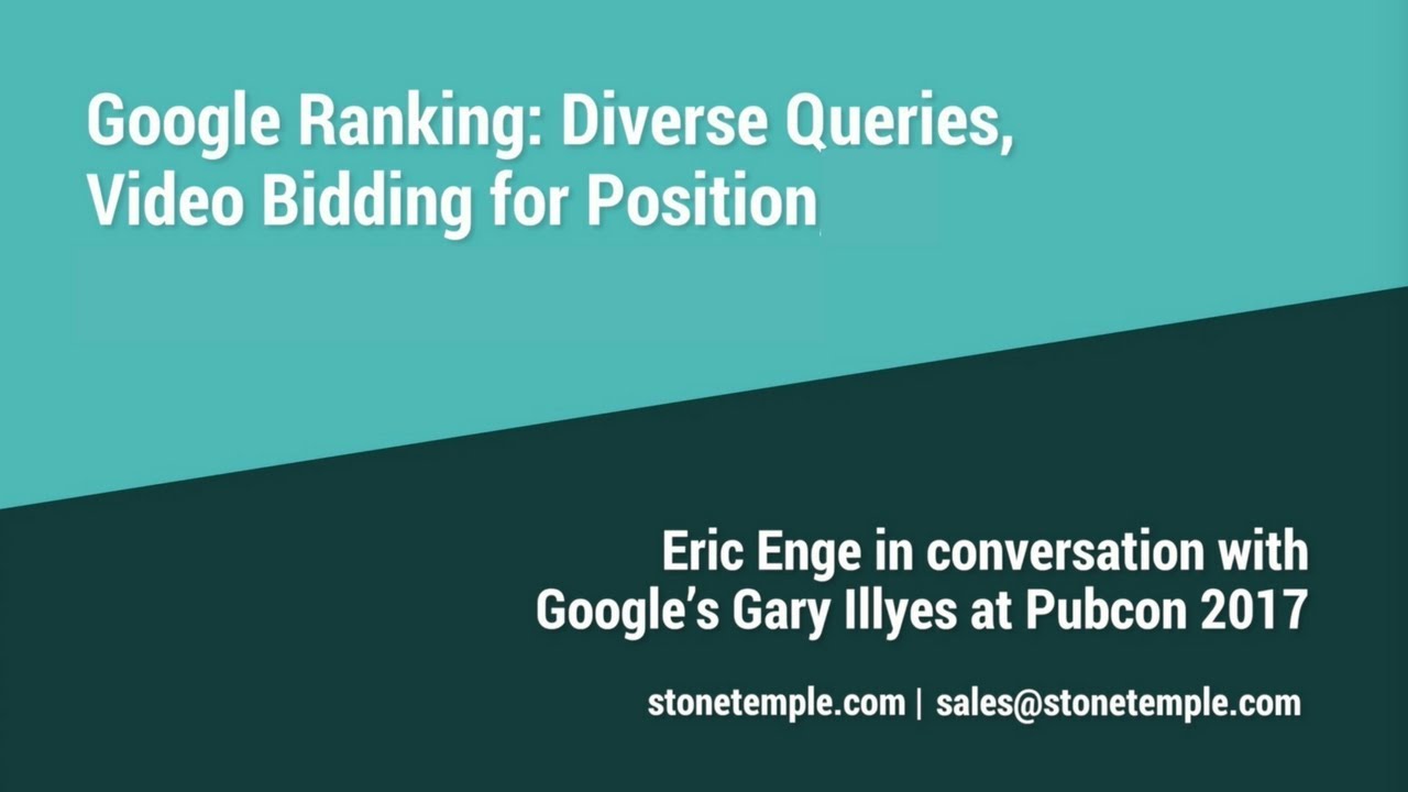 Google Ranking: Diverse Queries & Video Bidding for Position - Eric Enge and Gary Illyes Pubcon 2017