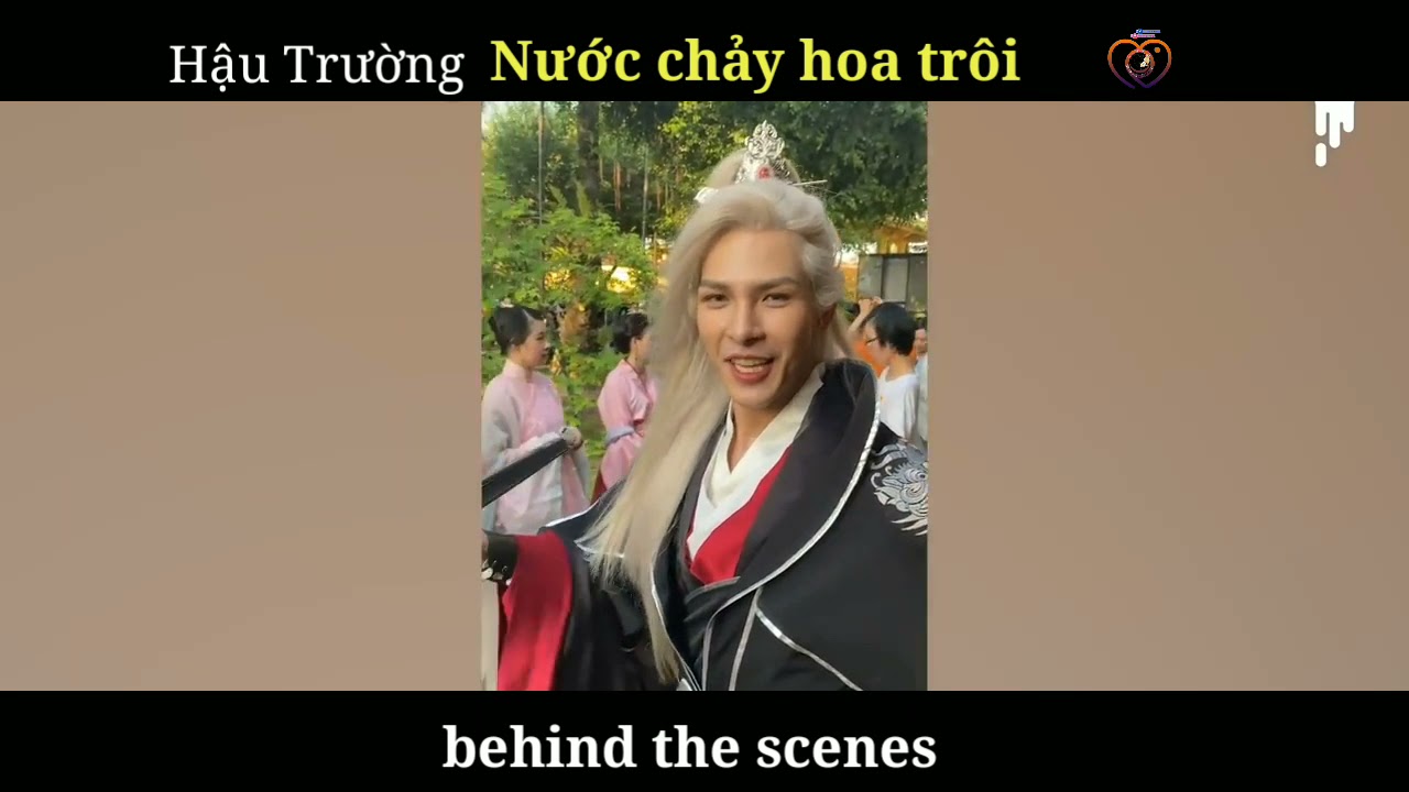 Nước chảy hoa trôi - Hậu trường ( BEHIND THE SCENES )