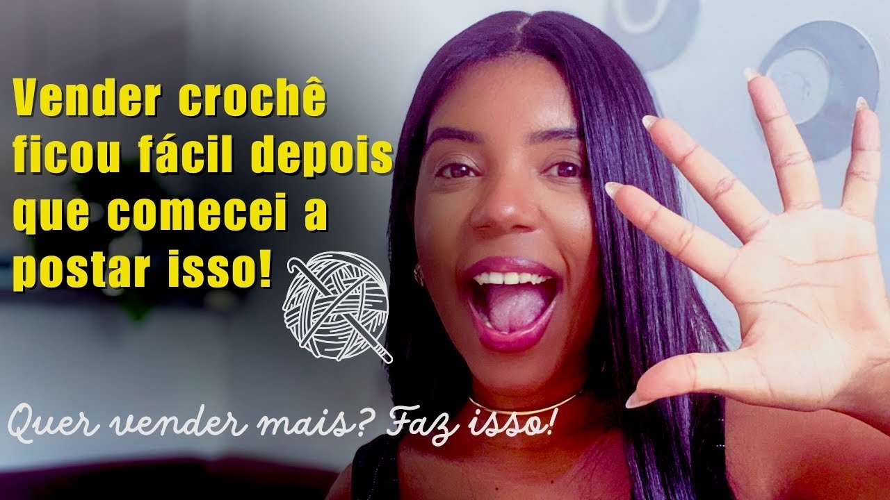 🧶🔥VENDAS DE CROCH&Ecirc;: 5 Conte&uacute;dos Pra Quem vender Croch&ecirc; nas redes sociais