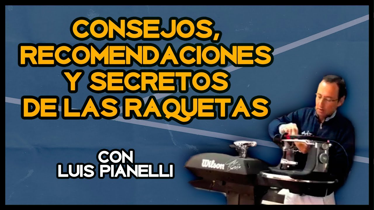 Consejos y recomendaciones sobre tensiones y raquetas. Respondemos preguntas - Con Luis Pianelli