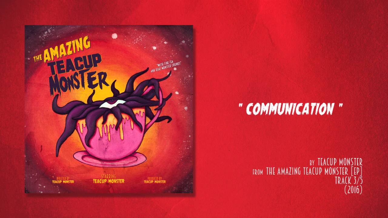 Teacup Monster - Communication (Audio)
