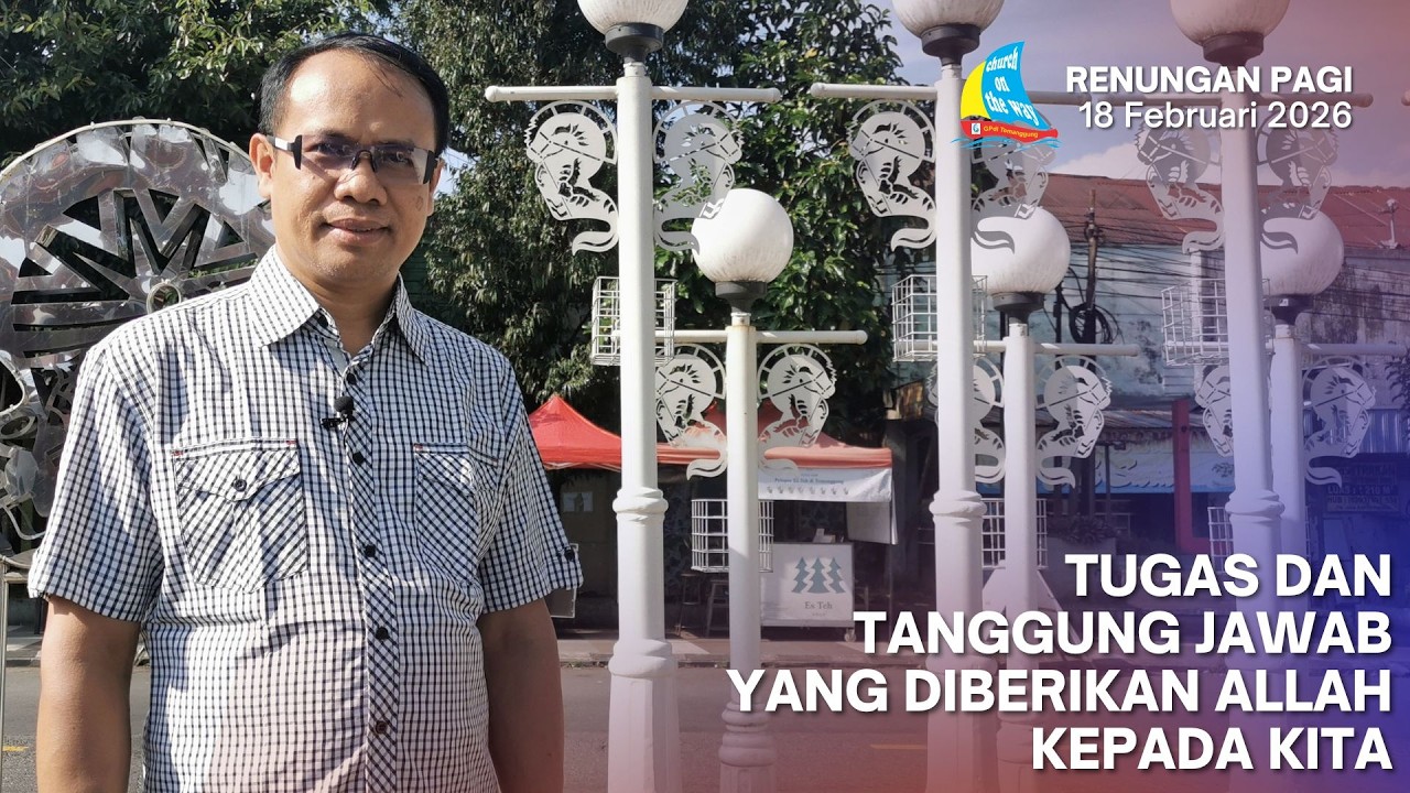 TUGAS DAN TANGGUNG JAWAB YANG DIBERIKAN ALLAH KEPADA KITA, Renungan Pagi 18 Februari 2026