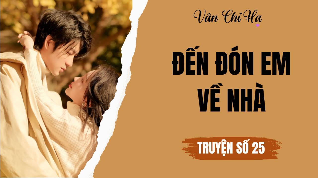 [Audio][Full] Vân Chi Hạ Truyện số 25 || Đến đón em về nhà.
