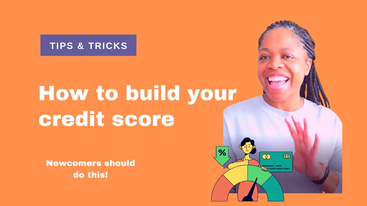 HOW TO BUILD YOUR CREDIT SCORE  - NEWCOMERS TO CANADA