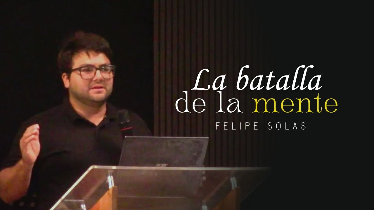 La batalla de la mente - Hno. Felipe Solas