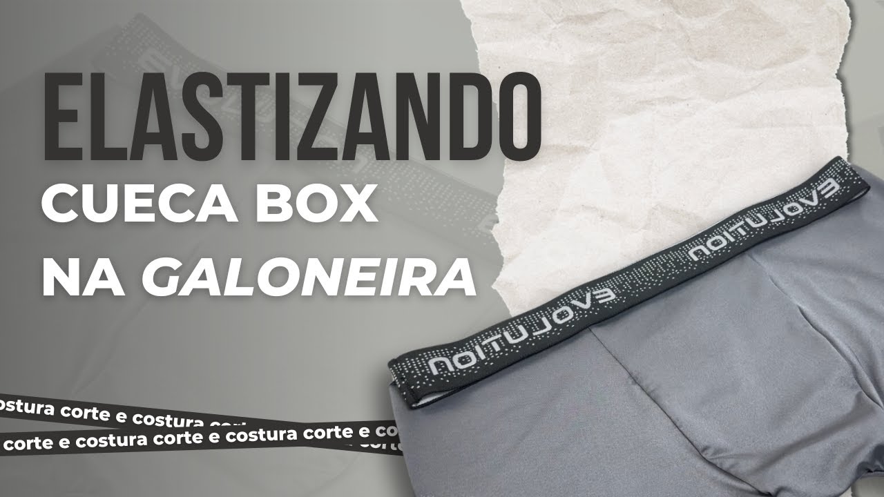 COMO elastizar uma Cueca Box na GALONEIRA?