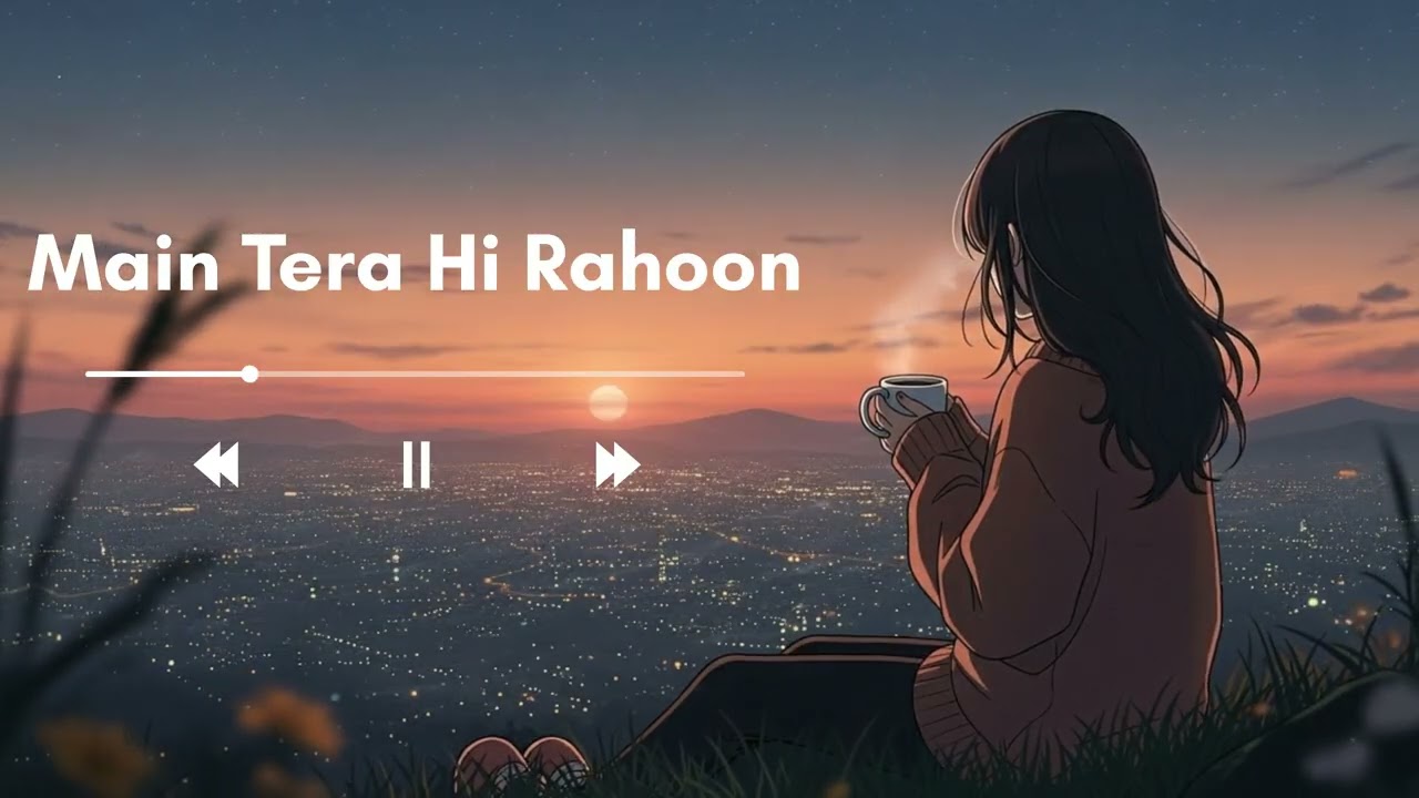 Main Tera Hi Rahoon | Hindi Lo-Fi Love Song 🌙 | I_m_Lofii