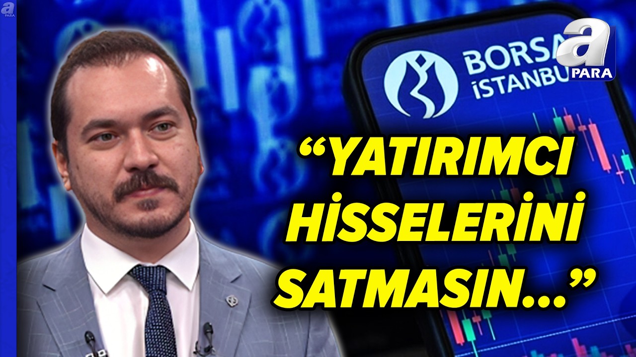 Borsa İstanbul'da Düşüş Trendi Değişecek Mi? Barışcan Yücel'den Yatırımcıya Kritik Uyarı | A Para