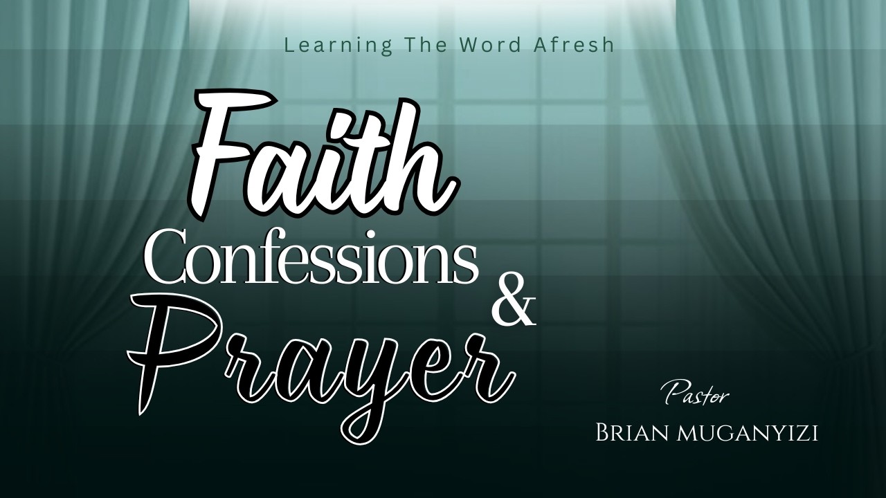 Faith, Confessions & Prayer | Session 1 | Pastor Brian Muganyizi