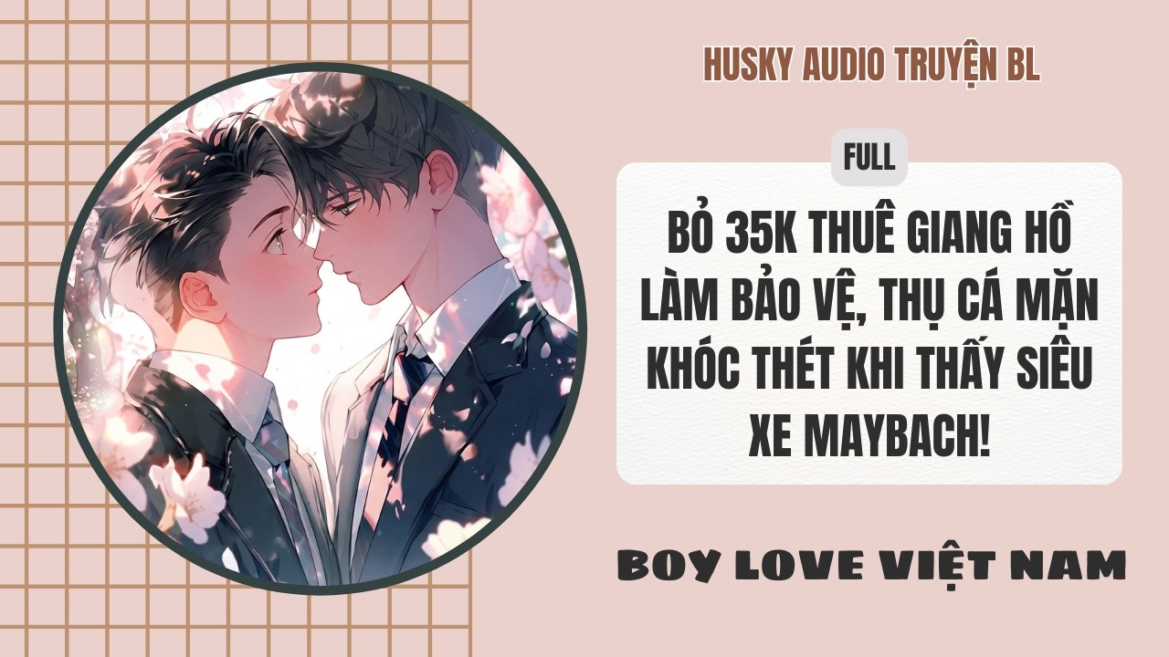 [Audio Đam Mỹ]-Bỏ 35K Thuê Giang Hồ Làm Bảo Vệ,Thụ Cá Mặn Khóc Thét Khi Thấy Siêu Xe Maybach! [Full]