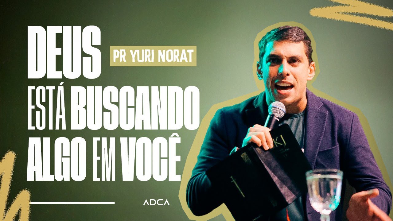 DEUS ESTÁ BUSCANDO ALGO EM VOCÊ - PR. YURI NORAT