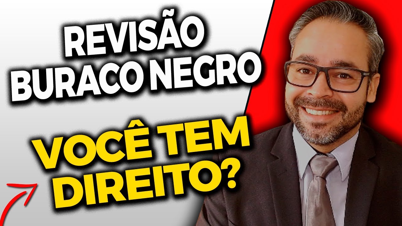SAIBA TUDO SOBRE A REVISÃO DO BURACO NEGRO | QUEM TEM DIREITO  | COMO FUNCIONA