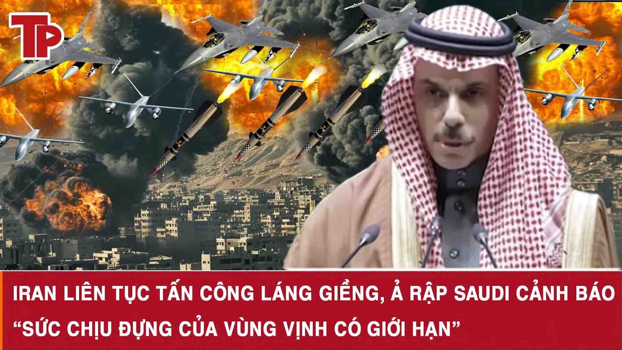 Iran liên tục tấn công láng giềng, Ả Rập Saudi cảnh báo “sức chịu đựng của vùng Vịnh có giới hạn”