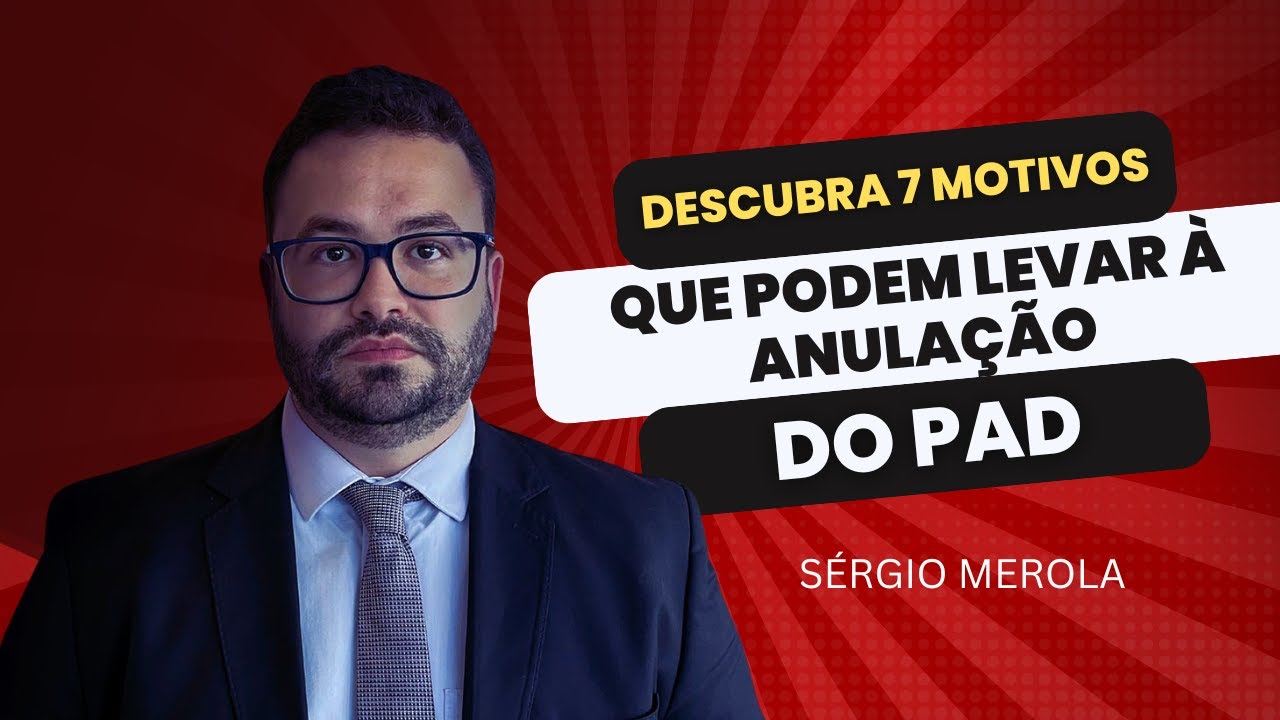 Descubra 7 Motivos que Podem Levar à Anulação do PAD