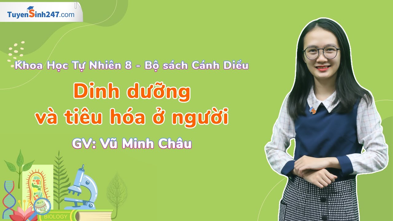 Dinh dưỡng và tiêu hóa ở người | Khoa học tự nhiên 8 | Cánh Diều | GV: Vũ Minh Châu