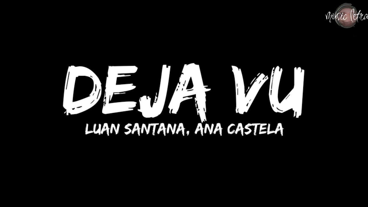 Luan Santana, Ana Castela - DEJA VU (Letra)