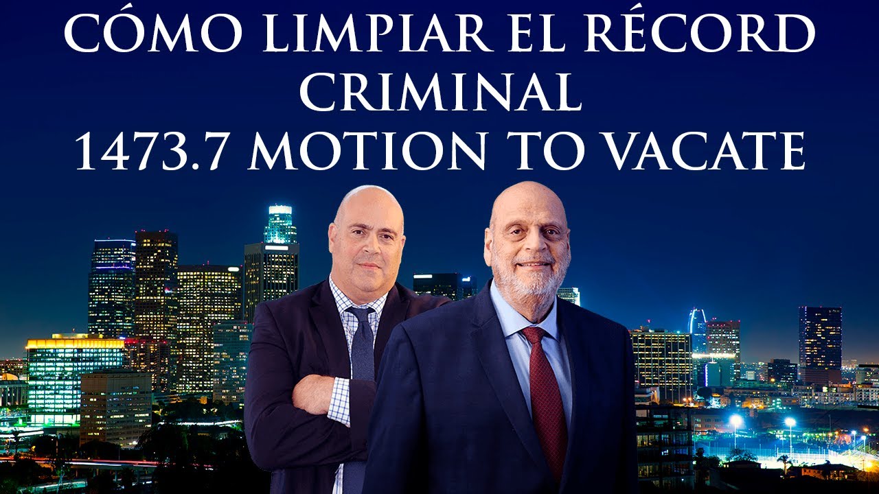 C&oacute;mo limpiar el r&eacute;cord criminal | Motion to vacate - C&oacute;digo penal 1473.7