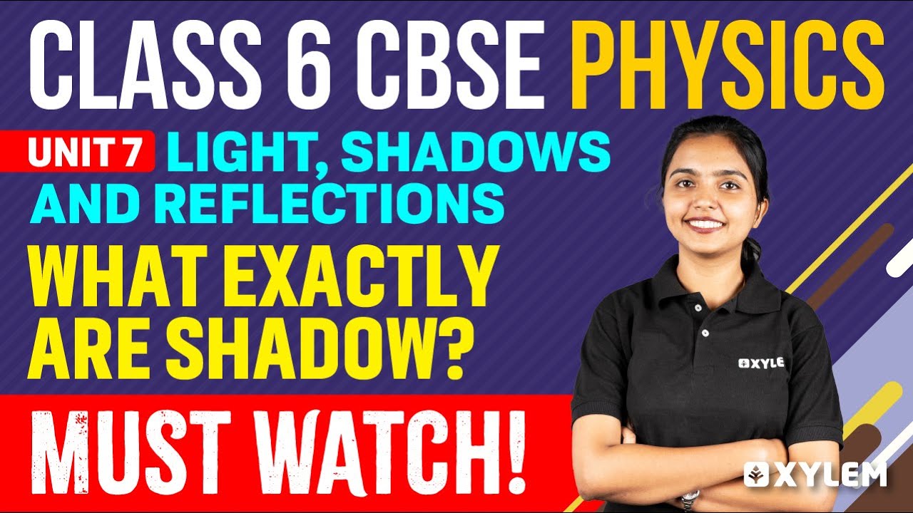 Class 6  CBSE Physics | Unit: Light, Shadows and Reflections, Must watch | Xylem Class 6 CBSE