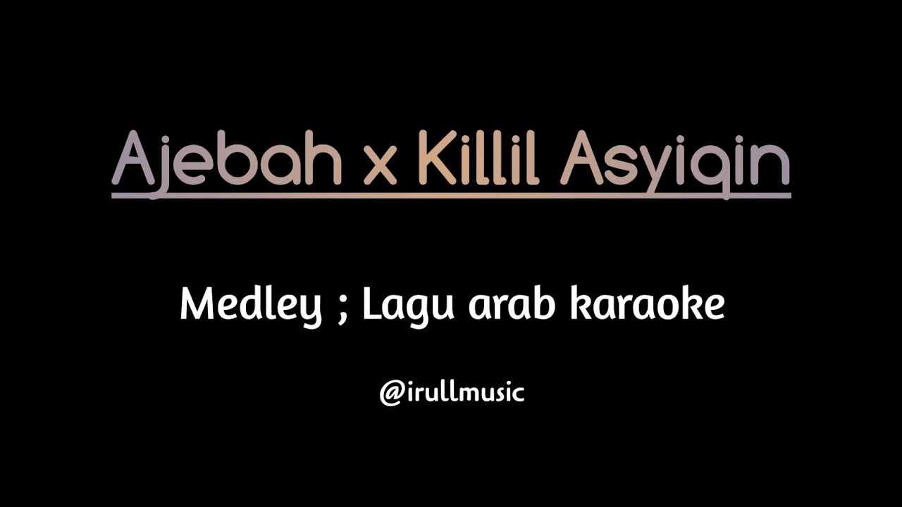 Ajebah x Killil Asyiqin | medley lagu arab (karaoke)
