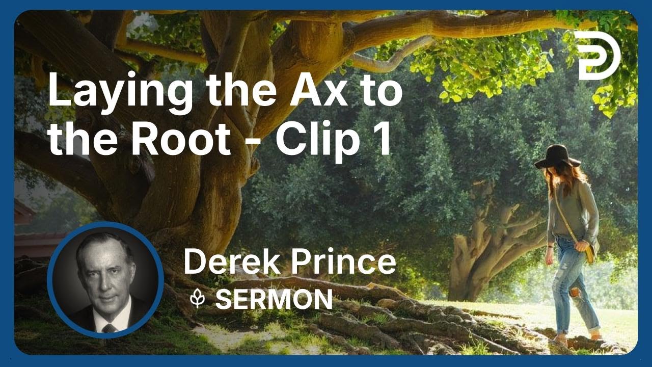 Laying the Ax to the Root | Clip 1 | Derek Prince