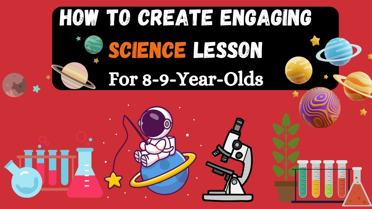 How to Create Engaging Science Lessons for 8-9-Year-Olds!