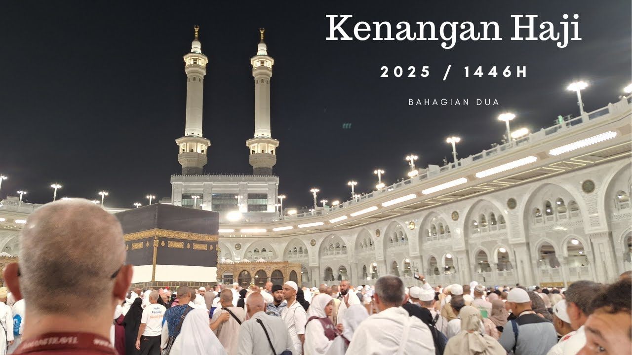 Kenangan Haji 2025 1446H Bahagian Dua