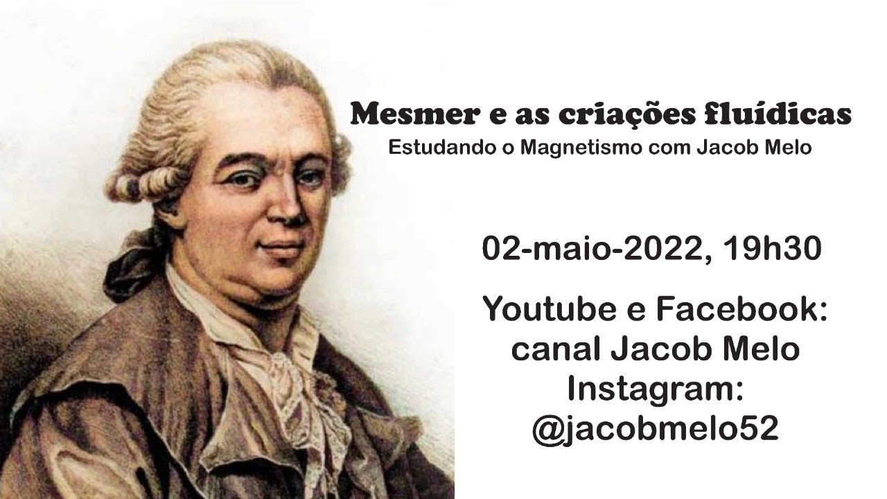 Mesmer e as cria&ccedil;&otilde;es flu&iacute;dicas. Estudando o Magnetismo com Jacob. 2mai2022