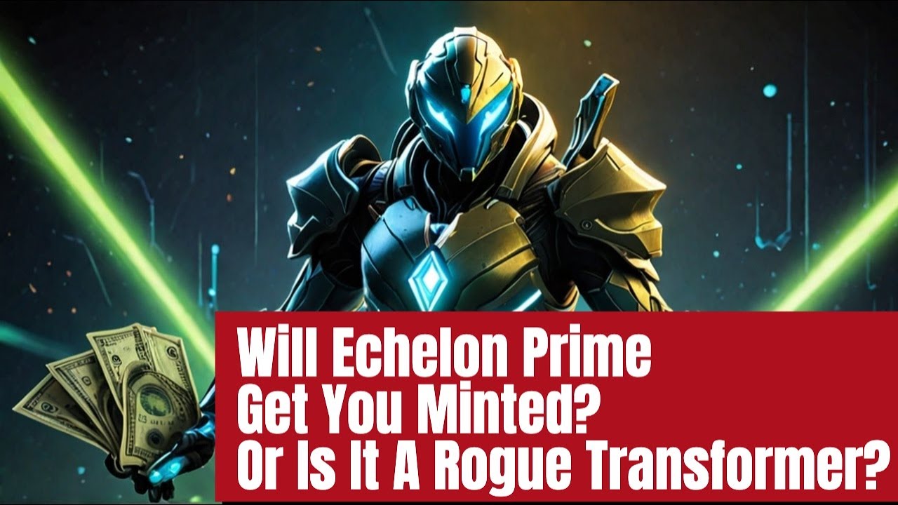 Will Echelon Prime Get You Minted? Or Is It A Rogue Transformer?