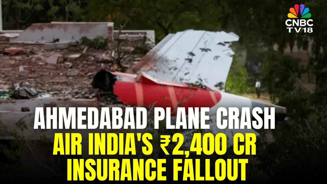 India&rsquo;s Costliest Air Crash? ₹2,400 Cr Insurance Bill After Air India Tragedy | N18V | CNBC TV18